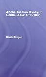 Anglo-Russian Rivalry in Central Asia 1810-1895 by Gerald Morgan