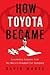 How Toyota Became #1: Leade...