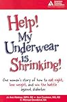 HELP! My Underwear is Shrinking : One Woman's Story of How to Eat Right, Lose Weight, and Win the Battle Against Diabetes