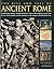 The Rise and Fall of Ancient Rome: An illustrated military and political history of the world's mightiest power: from the rise of the Republic and the growth of the Empire to the fall of the West