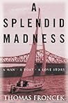A Splendid Madness: A Man, a Boat, a Love Story