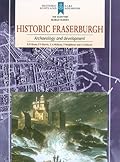 Historic Fraserburgh: Archaeology and Development