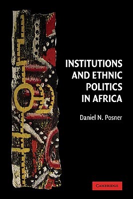 Institutions and Ethnic Politics in Africa (Political Economy of Institutions and Decisions)