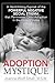 The Adoption Mystique by Joanne Wolf Small M S W