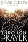 Experiencing God Through Prayer by Jeanne Guyon