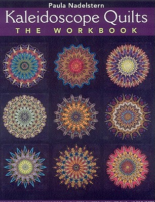 Kaleidoscope Quilt - The Workbook: Create One-Block Masterpieces - New Step-by-Step Instructions - 12 Projects (Paperback)