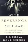 With Reverence and Awe: Returning to the Basics of Reformed Worship