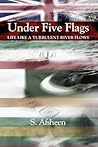 Under Five Flags: Life Like a Turbulent River Flows Under Five Flags: Life Like a Turbulent River Flows