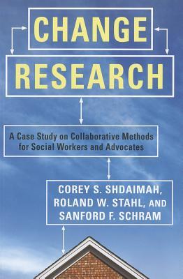 Change Research: A Case Study on Collaborative Methods for Social Workers and Advocates (Paperback)