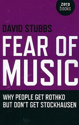 Fear of Music: Why People Get Rothko But Don't Get Stockhausen (Paperback)