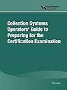 Collection Systems Operators' Guide to Preparing for the Certification Examination