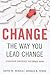 Change the Way You Lead Change: Leadership Strategies that REALLY Work (Stanford Business Books (Paperback))