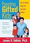 Parenting Gifted Kids by James R. Delisle