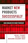 Market New Products Successfully: Using Simulated Test Market Technology
