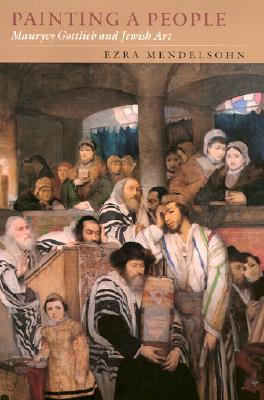 Painting a People: Maurycy Gottlieb and Jewish Art (Tauber Institute for the Study of European Jewry)
