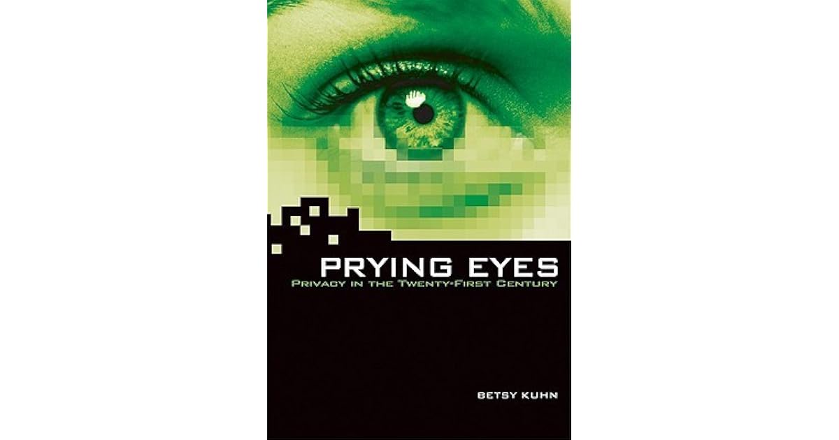 Prying Eyes Privacy in the TwentyFirst Century by Betsy Kuhn