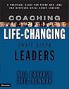 Coaching Life-Changing Small Group Leaders: A Practical Guide for Those Who Lead And Shepherd Small Group Leaders