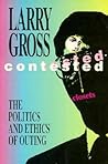 Contested Closets: The Politics and Ethics of Outing Contested Closets: The Politics and Ethics of Outing