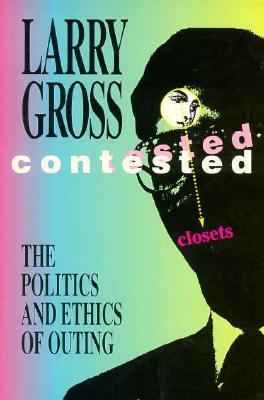 Contested Closets: The Politics and Ethics of Outing (Paperback)
