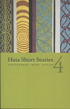 Huia Short Stories 4: Contemporary Maori Fiction