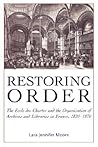 Restoring Order: The Ecole Des Chartes and the Organization of Archives and Libraries in France, 1820-1870