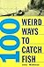 100 Weird Ways To Catch Fish