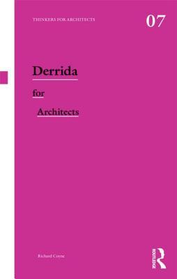 Derrida for Architects (Thinkers for Architects)