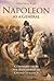 Napoleon as a General: Command from the Battlefield to Grand Strategy