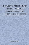 County Folk-Lore - Volume V - Examples of Printed Folk-Lore Concerning Lincolnshire