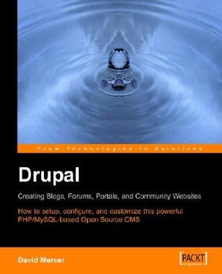 Drupal: Creating Blogs, Forums, Portals, and Community Websites: How to setup, configure and customise this powerful PHP/MySQL based Open Source CMS (Paperback)
