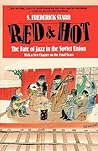 Red and Hot: The Fate of Jazz in the Soviet Union