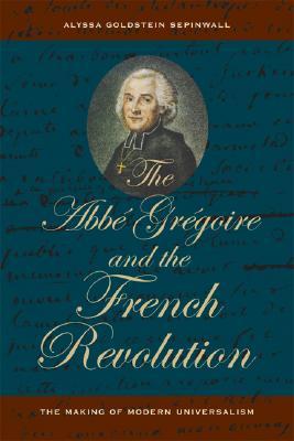 The Abbé Grégoire and the French Revolution: The Making of Modern Universalism (Hardcover)