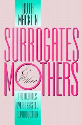 Surrogates and Other Mothers: The Debates over Assisted Reproduction (Paperback)