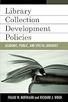 Library Collection Development Policies: Academic, Public, and Special Libraries (Good Policy, Good Practice) Library Collection Development Policies: Academic, Public, and Special Libraries (Good Policy, Good Practice)