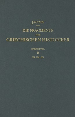 II. Zeitgeschichte, B. Spezialgeschichten, Autobiographien und Memoiren, Zeittafeln [Nr. 106-261] (Die Fragmente der Griechischen Historiker, Zeitgeschichte) (German Edition)