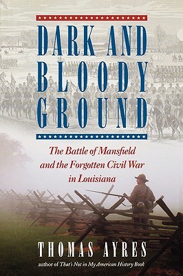 Dark and Bloody Ground: The Battle of Mansfield and the Forgotten Civil War in Louisiana (Hardcover)