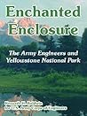 Enchanted Enclosure: The Army Engineers and Yellowstone National Park