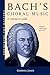 Bach's Choral Music: A Listener's Guide