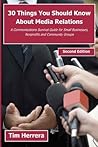30 Things You Should Know About Media Relations - 2nd Edition: A Communications Survival Guide for Small Businesses, Nonprofits and Community Groups 30 Things You Should Know About Media Relations - 2nd Edition: A Communications Survival Guide for Small Businesses, Nonprofits and Community Groups