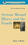 Serious Mental Illness and the Family: The Practitioner's Guide (Wiley Series in Couples and Family Dynamics and Treatment)