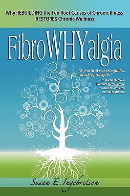 FibroWHYalgia: Why Rebuilding the Ten Root Causes of Chronic Illness Restores Chronic Wellness (Paperback)