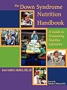 The Down Syndrome Nutrition Handbook: A Guide to Promoting Healthy Lifestyles The Down Syndrome Nutrition Handbook: A Guide to Promoting Healthy Lifestyles