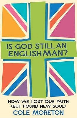 Is God Still An Englishman?: How We Lost Our Faith (But Found New Soul)