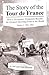The Story of the Tour De France: 1903-1964: How a Newspaper Promotion Became the Greatest Sporting Event in the World