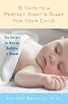 5 Days to a Perfect Night's Sleep for Your Child: The Secrets to Making Bedtime a Dream 5 Days to a Perfect Night's Sleep for Your Child: The Secrets to Making Bedtime a Dream