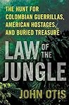 Law of the Jungle: The Hunt for Colombian Guerrillas, American Hostages, and Buried Treasure