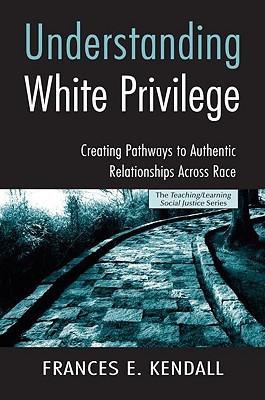 Understanding White Privilege: Creating Pathways to Authentic Relationships Across Race (Paperback)