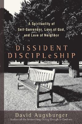 Dissident Discipleship: A Spirituality of Self-Surrender, Love of God, and Love of Neighbor (Paperback)