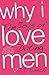 Why I Love Men: The Joys of...