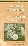 The Origins of Agriculture in the Lowland Neotropics